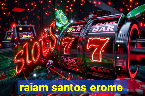 raiam santos erome